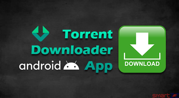 Best Torrent Downloader apps for Android Users